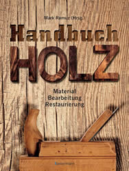 Handbuch Holz: Material, Bearbeitung, Restaurierung