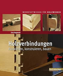 Holzverbindungen: Auswählen, konstruieren, bauen (HolzWerken)